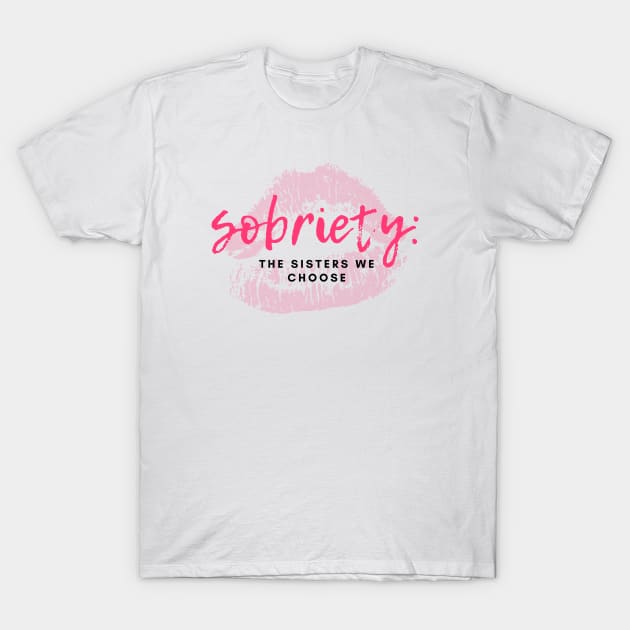 Sobriety Sisters We Choose Alcoholic Addict Recovery T-Shirt by RecoveryTees